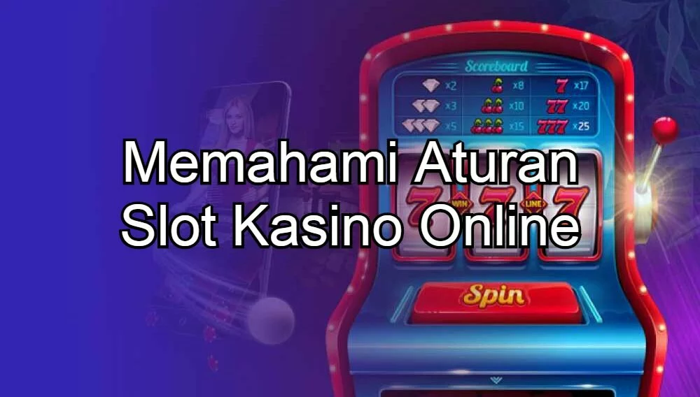 Memahami Aturan Slot Kasino Online